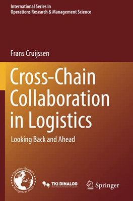 Cross-Chain Collaboration In Logistics: Looking Back And Ahead (International Series In Operations Research & Management Science)