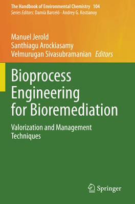 Bioprocess Engineering For Bioremediation: Valorization And Management Techniques (The Handbook Of Environmental Chemistry)