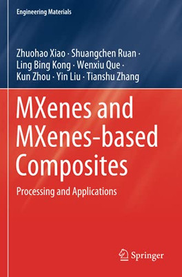 Mxenes And Mxenes-Based Composites: Processing And Applications (Engineering Materials)