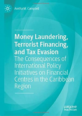 Money Laundering, Terrorist Financing, And Tax Evasion: The Consequences Of International Policy Initiatives On Financial Centres In The Caribbean Region
