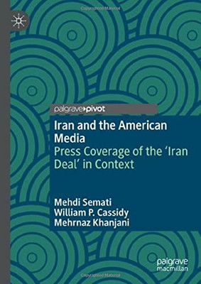 Iran And The American Media: Press Coverage Of The Iran Deal In Context