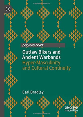 Outlaw Bikers And Ancient Warbands: Hyper-Masculinity And Cultural Continuity