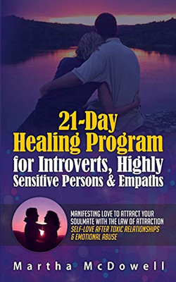 21-Day Healing Program for Introverts, Highly Sensitive Persons & Empaths: Manifesting Love to Attract Your Soulmate with the Law of Attraction: Self-Love after Toxic Relationships & Emotional Abuse