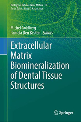 Extracellular Matrix Biomineralization Of Dental Tissue Structures (Biology Of Extracellular Matrix, 10)