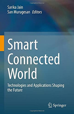 Smart Connected World: Technologies And Applications Shaping The Future