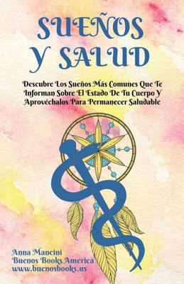 Sueños Y Salud: Descubre Los Sueños Más Comunes Que Te Informan Sobre El Estado De Tu Cuerpo Y Aprovéchalos Para Permanecer Saludable