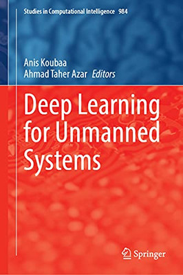 Deep Learning For Unmanned Systems (Studies In Computational Intelligence, 984)