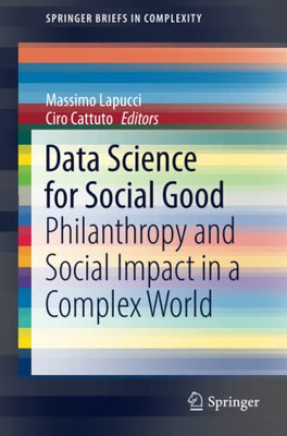 Data Science For Social Good: Philanthropy And Social Impact In A Complex World (Springerbriefs In Complexity)