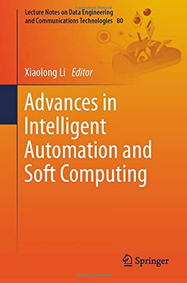 Advances In Intelligent Automation And Soft Computing (Lecture Notes On Data Engineering And Communications Technologies, 80)