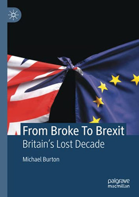 From Broke To Brexit: BritainS Lost Decade