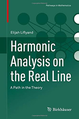 Harmonic Analysis On The Real Line: A Path In The Theory (Pathways In Mathematics)