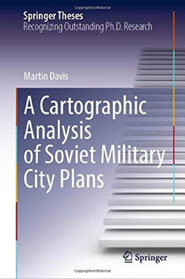 A Cartographic Analysis Of Soviet Military City Plans (Springer Theses)