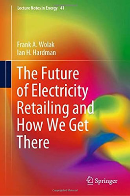 The Future Of Electricity Retailing And How We Get There (Lecture Notes In Energy, 41)