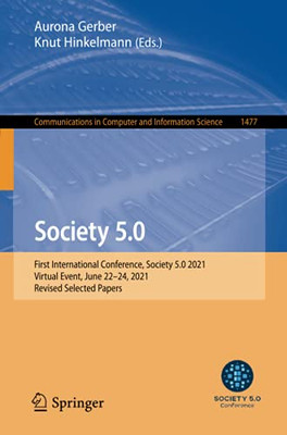 Society 5.0: First International Conference, Society 5.0 2021, Virtual Event, June 2224, 2021, Revised Selected Papers (Communications In Computer And Information Science)