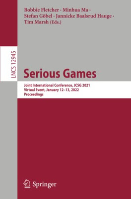 Serious Games: Joint International Conference, Jcsg 2021, Virtual Event, January 1213, 2022, Proceedings (Lecture Notes In Computer Science)