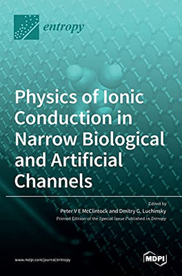 Physics Of Ionic Conduction In Narrow Biological And Artificial Channels