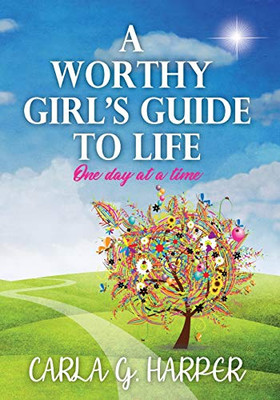 A Worthy Girl's Guide To Life: One Day At A Time