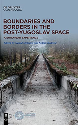 Boundaries And Borders In The Post-Yugoslav Space: A European Experience