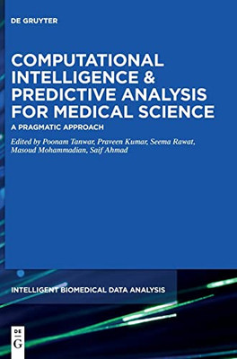 Computational Intelligence & Predictive Analysis For Medical Science: A Pragmatic Approach (Intelligent Biomedical Data Analysis)