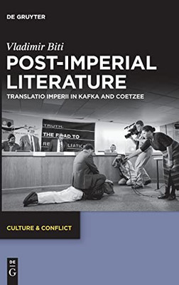 Post-Imperial Literature: Translatio Imperii In Kafka And Coetzee (Culture & Conflict)