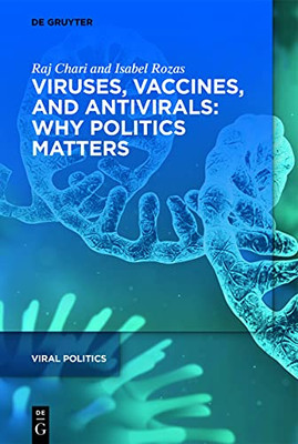 Viruses, Vaccines, And Antivirals: Why Politics Matters? (Viral Politics)