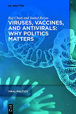 Viruses, Vaccines, And Antivirals: Why Politics Matters (Viral Politics)
