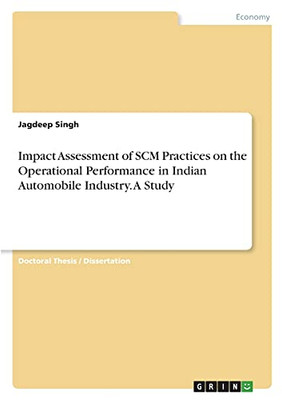 Impact Assessment Of Scm Practices On The Operational Performance In Indian Automobile Industry. A Study