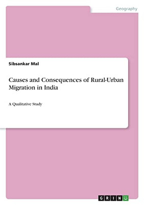 Causes And Consequences Of Rural-Urban Migration In India: A Qualitative Study