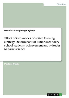 Effect Of Two Modes Of Active Learning Strategy. Determinant Of Junior Secondary School Students' Achievement And Attitudes To Basic Science