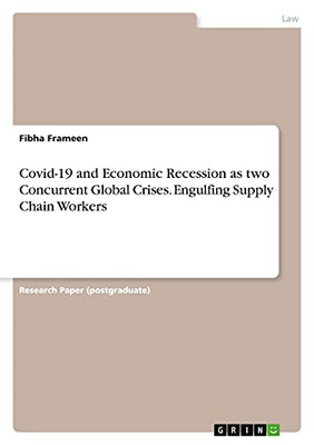 Covid-19 And Economic Recession As Two Concurrent Global Crises. Engulfing Supply Chain Workers