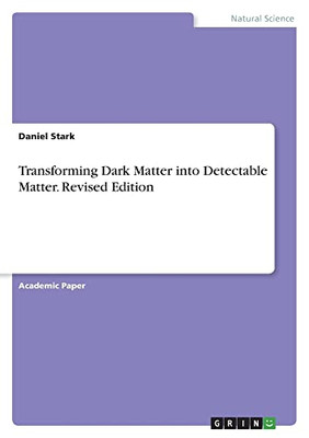 Transforming Dark Matter Into Detectable Matter. Revised Edition