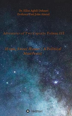 Adventures Of Two Captains Volume Iii: Home, Sweet Home! ( A Political Manifesto)