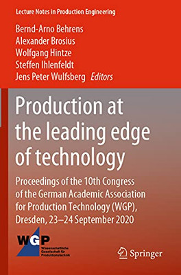 Production At The Leading Edge Of Technology: Proceedings Of The 10Th Congress Of The German Academic Association For Production Technology (Wgp), ... (Lecture Notes In Production Engineering)