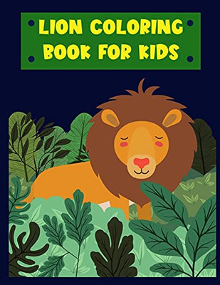 Lion- Coloring Book For Kids: Amazing Lion Coloring Book For Kids, Age:4-8