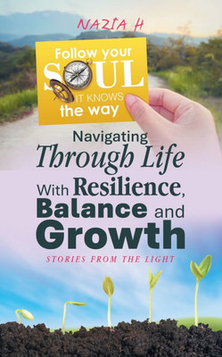 Navigating Through Life With Resilience, Balance and Growth: Stories from the Light
