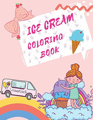 Ice Cream Coloring Book: Desserts Coloring Book Childrens Books About Ice Cream