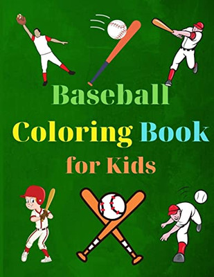 Baseball Coloring Book For Kids: Coloring Fun And Awesome Facts Kids Activities Education And Learning Fun Simple And Cute Designs Activity Book ... Gift For Boys & Girls, Ages 2-4 4-6 4-8 6-8