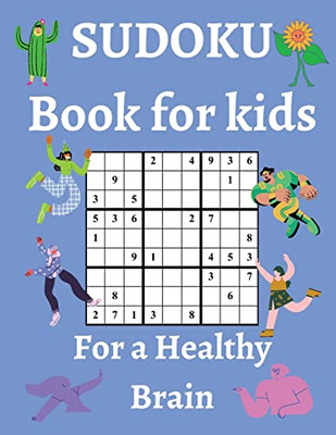 Sudoku Book For Kids / For A Healthy Brain: Fun & Challenging Sudoku Puzzles For Smart And Clever Kids Ages 6,7,8,9,10,11 & 12 / With Solutions