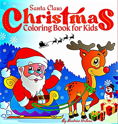 Christmas Coloring Book For Kids: Enter The Magical World Of Christmas With This Beautiful Children'S Book! With Santa Claus, Snowman, Sleigh, ... Toy And More. (Christmas Books For Children)