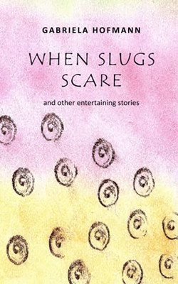When Slugs Scare: And Other Entertaining Stories