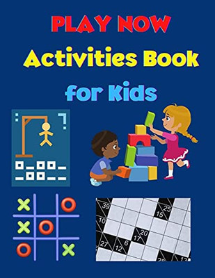 Play Now - Activities Book For Kids: Strategy Games- Kakuro, Tic Tac Toe, Puzzles, Hangman A Fun Kid Workbook Game For Learning Amazing Games For Kids Activity Book For Girls And Boys