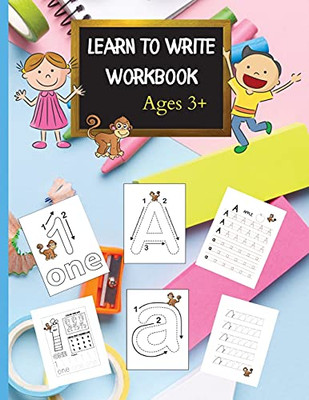 Learn To Write Workbook: Letter Tracing For Kids Ages 3-5, Letter Tracing Book, Learn To Write Letters And Numbers Workbook