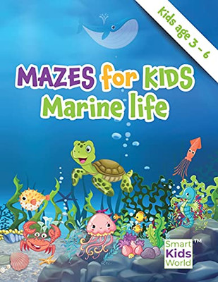 Mazes For Kids - Marine Life: Amazing Maze & Coloring Activity Book For Kids, Age 3-6, Problem Solving, Coloring, Fun Facts About Fishes, Dexterity & Logic Brain Developing Activities