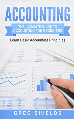 Accounting: The Ultimate Guide to Accounting for Beginners � Learn the Basic Accounting Principles