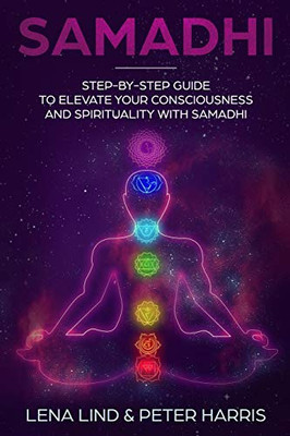 SAMADHI: Step-by-Step Guide To Elevate Your Consciousness and Spirituality with Samadhi