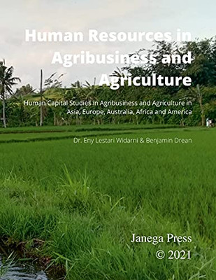 Human Resources In Agribusiness And Agriculture: Human Capital Studies In Agribusiness And Agriculture In Asia, Europe, Australia, Africa And America