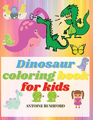 Dinosaur Coloring Book For Kids: Realistic Dinosaur Designs For Boys And Girls Travel Back Through Time To The Prehistoric Age With Adorable Dinosaurs And More