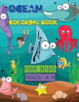 Ocean Coloring Book For Kids: Awesome Ocean Animals, Designs For Little Ones Ages 4-8