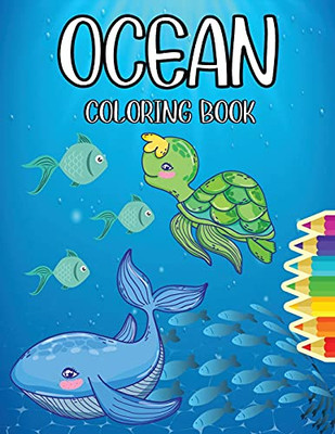 Ocean Coloring Book: Magical Ocean Life Coloring Pages For Kids - Big And Attractive Images