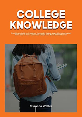 College Knowledge: The Ultimate Guide To Choosing A Community College, Learn All The Information About How To Pick A Community College That Would Be Best For You